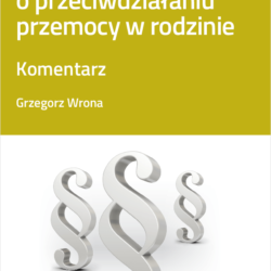 18740 ustawa o przeciwdzialaniu przemocy w rodzinie komentarz grzegorz wrona 2d